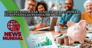 Como economizar dinheiro e melhorar suas finanças pessoais em 2025