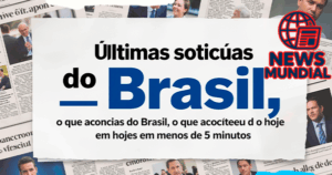 Últimas notícias do Brasil: o que aconteceu hoje em menos de 5 minutos